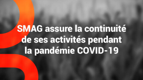 smag assure la continuité de ses activités pendant la pandémie COVID-19